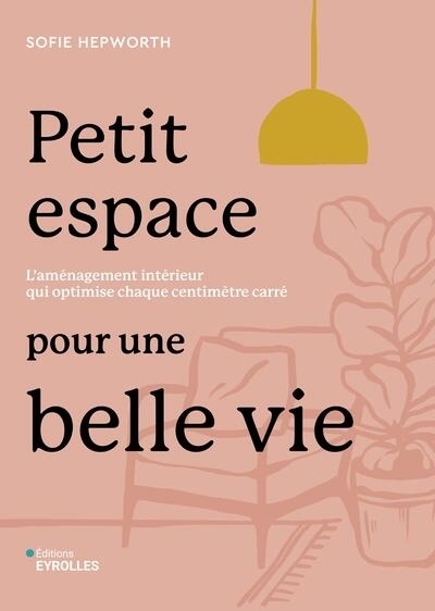 Petit espace pour une belle vie | Hepworth, Sofie
