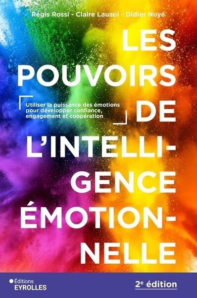 Les pouvoirs de l'intelligence émotionnelle | Rossi, Régis | Lauzol, Claire | Noyé, Didier