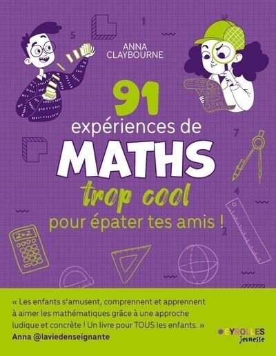 91 expériences de maths trop cool pour épater tes amis ! | Claybourne, Anna (Auteur) | Wolff, Josephine (Illustrateur)