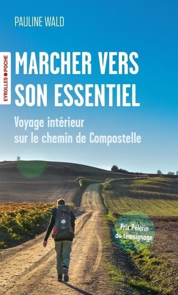 Marcher vers son essentiel : Voyage intérieur sur le chemin de Compostelle | Wald, Pauline