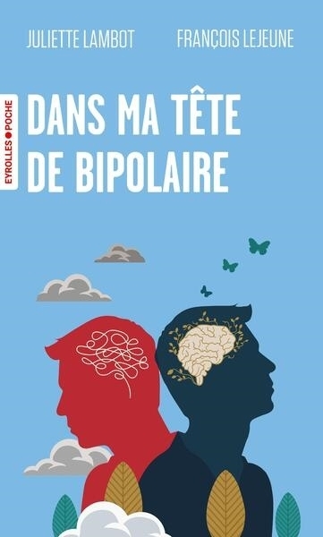 Dans ma tête de bipolaire | Lejeune, François | Lambot, Juliette