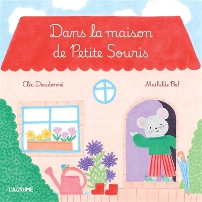 Dans la maison de Petite Souris | Dieudonné, Cléa (Auteur) | Bel, Mathilde (Illustrateur)