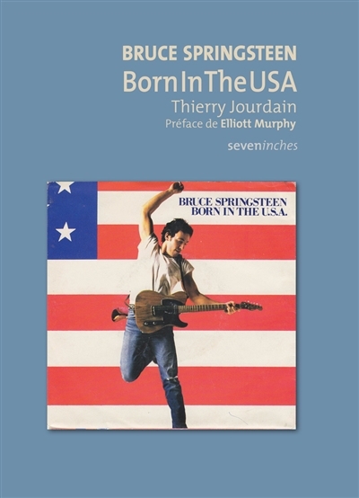 Bruce Springsteen : Born in the USA | Jourdain, Thierry 