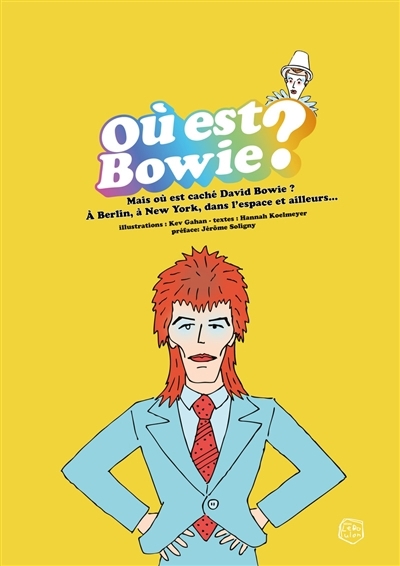 Où est Bowie ? : mais où est caché David Bowie ? : à Berlin, à New York, dans l'espace et ailleurs... | Koelmeyer, Hannah (Auteur) | Gahan, Kev (Illustrateur)