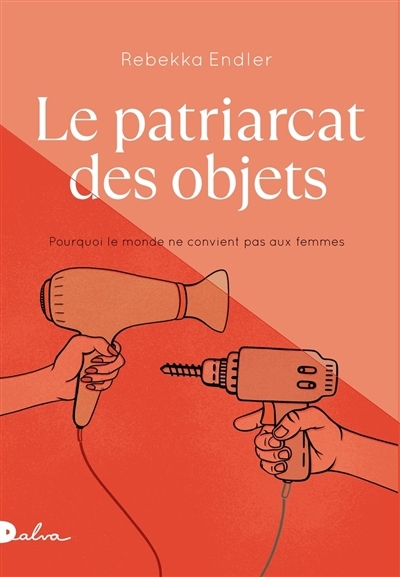 patriarcat des objets : pourquoi le monde ne convient pas aux femmes (Le) | Endler, Rebekka (Auteur)