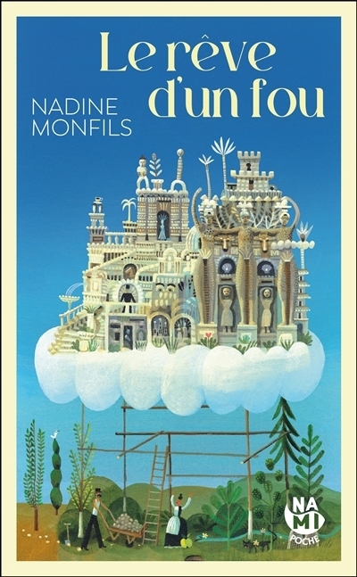Le rêve d'un fou : fiction d'après la vie du facteur Cheval | Monfils, Nadine (Auteur)