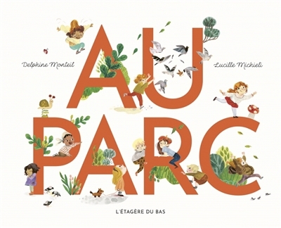 Au parc | Monteil, Delphine (Auteur) | Michieli, Lucille (Illustrateur)
