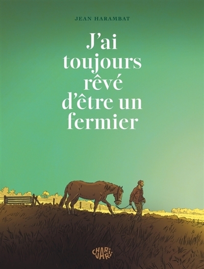 J'ai toujours rêvé d'être un fermier | Harambat, Jean