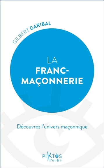 La franc-maçonnerie : découvrez l'univers maçonnique | Garibal, Gilbert (Auteur)