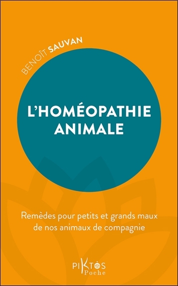 L'homéopathie animale : remèdes pour petits et grands maux de nos animaux de compagnie | Sauvan, Benoît (Auteur)