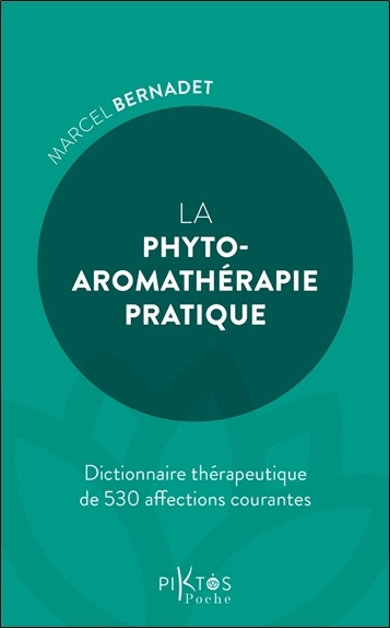 La phyto-aromathérapie pratique : dictionnaire thérapeutique de 530 affections courantes | Bernadet, Marcel (Auteur)