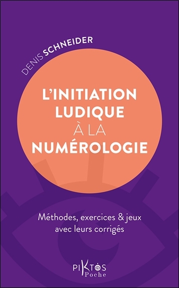 L'initiation ludique à la numérologie : méthodes, exercices & jeux avec leurs corrigés | Schneider, Denis (Auteur)