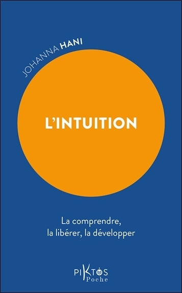 L'intuition : la comprendre, la libérer, la développer | Hani, Johanna