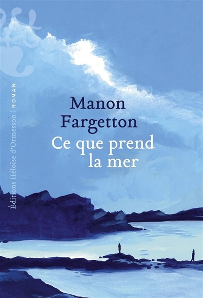 Ce que prend la mer | Fargetton, Manon
