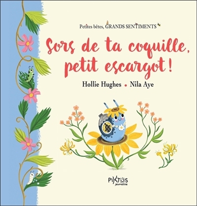Sors de ta coquille, petit escargot ! | Hughes, Hollie (Auteur) | Aye, Nila (Illustrateur)