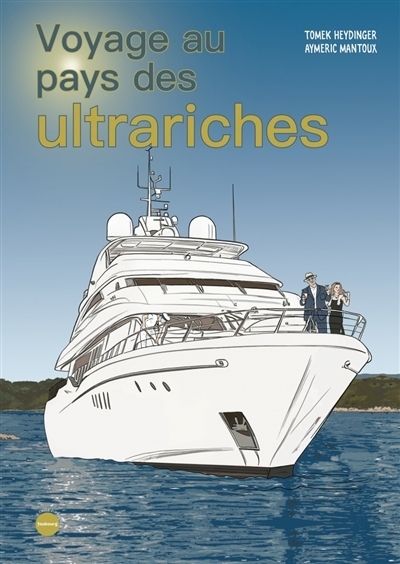 Voyage au pays des ultrariches | Mantoux, Aymeric (Auteur) | Heydinger, Tomek (Illustrateur)