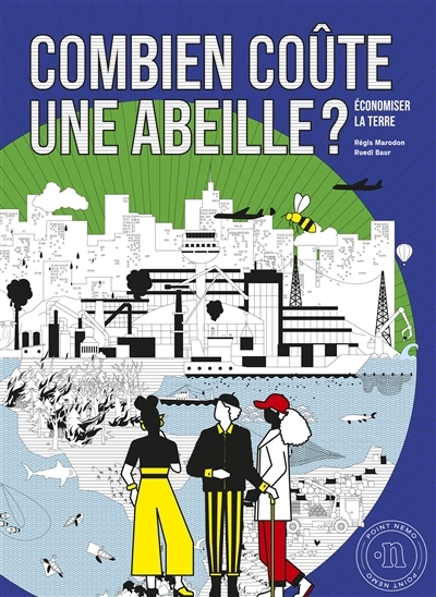 Combien coûte une abeille ? : économiser la Terre | Marodon, Régis (Auteur) | Baur, Ruedi (Illustrateur)