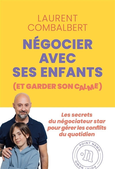 Négocier avec ses enfants (et garder son calme) : les secrets du négociateur star pour gérer les conflits du quotidien | Combalbert, Laurent (Auteur)