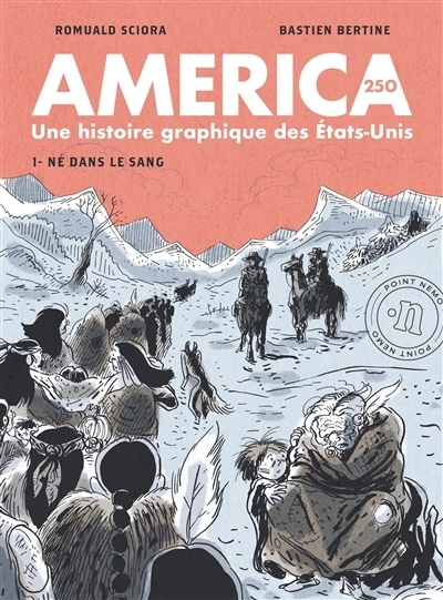 America 250 : une histoire graphique des Etats-Unis T.01 - Né dans le sang | Sciora, Romuald (Auteur) | Bertine, Bastien (Illustrateur)