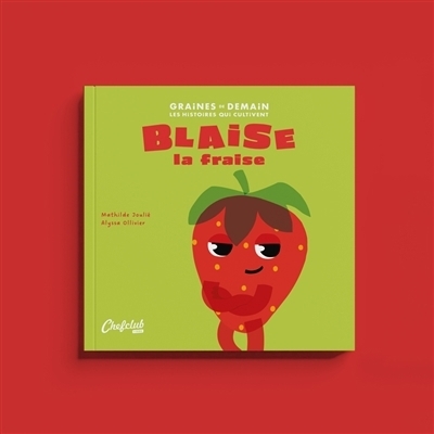 Blaise la fraise | Joulié, Mathilde (Auteur) | Ollivier, Alyssa (Illustrateur)