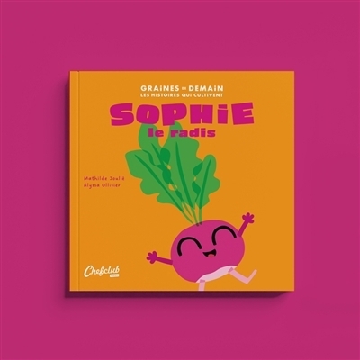 Sophie le radis | Joulié, Mathilde (Auteur) | Ollivier, Alyssa (Illustrateur)