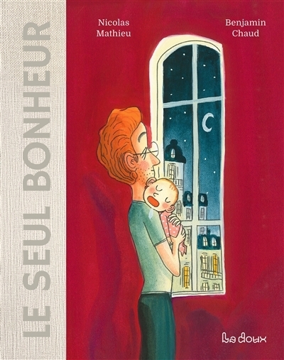 Le seul bonheur | Mathieu, Nicolas (Auteur) | Chaud, Benjamin (Illustrateur)