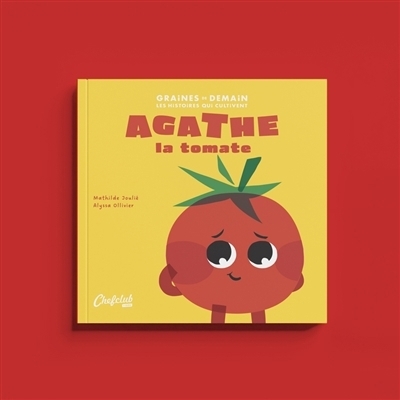 Agathe la tomate | Joulié, Mathilde (Auteur) | Ollivier, Alyssa (Illustrateur)