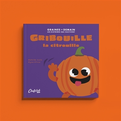 Gribouille la citrouille | Joulié, Mathilde (Auteur) | Ollivier, Alyssa (Illustrateur)