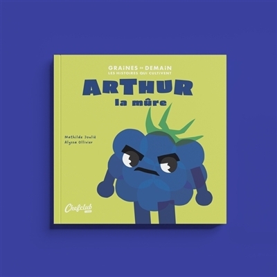 Arthur la mûre | Joulié, Mathilde (Auteur) | Ollivier, Alyssa (Illustrateur)