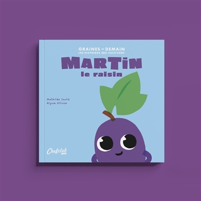 Martin le raisin | Joulié, Mathilde (Auteur) | Ollivier, Alyssa (Illustrateur)