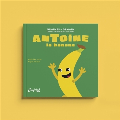 Antoine la banane | Joulié, Mathilde (Auteur) | Ollivier, Alyssa (Illustrateur)