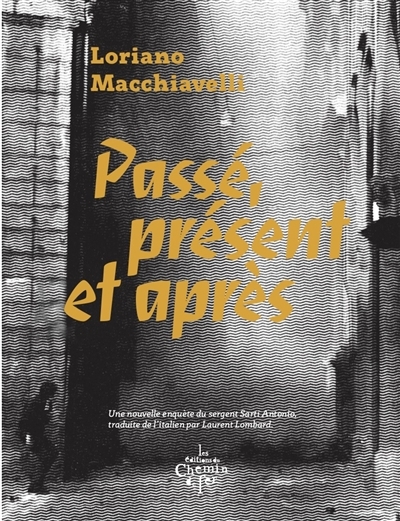 Passé, présent et après : une nouvelle enquête du sergent Sarti Antonio | Macchiavelli, Loriano (Auteur)