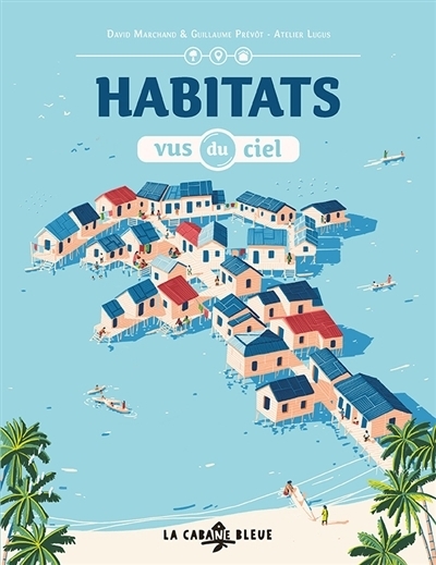 Habitats vus du ciel | Marchand, David (Auteur) | Prévôt, Guillaume (Auteur)