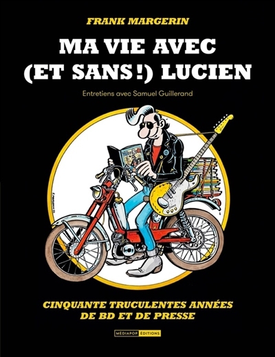 Ma vie avec (et sans !) Lucien : cinquante truculentes années de BD et de presse : entretiens avec Sam Guillerand | 