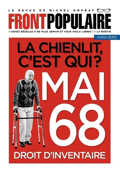 Front populaire, hors-série, n°5. La chienlit, c'est qui ? : mai 68 : droit d'inventaire | Onfray, Michel