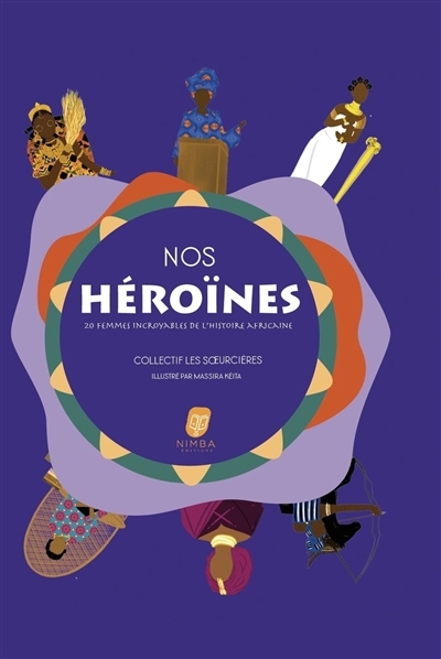 Nos héroïnes : 20 femmes incroyables de l'histoire africaine | Kéita, Massira (Illustrateur)