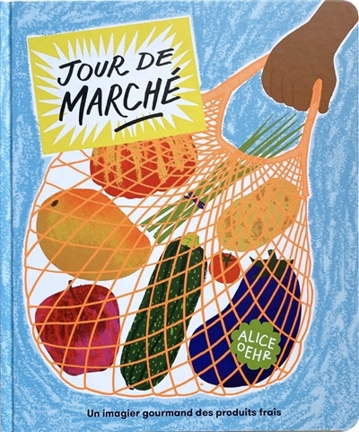 Jour de marché : un imagier gourmand des produits frais | Oehr, Alice