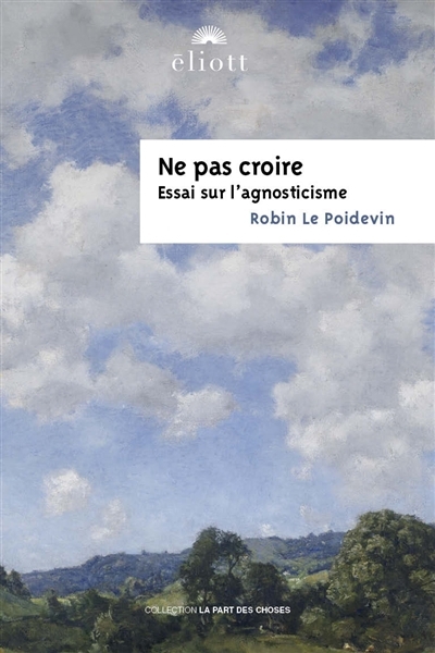 Ne pas croire : essai sur l'agnosticisme | Le Poidevin, Robin