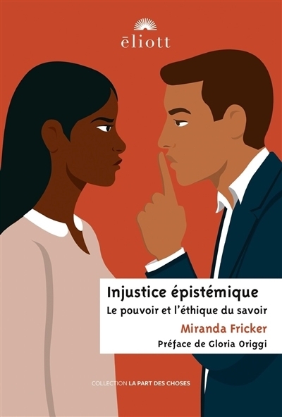 Injustice épistémique : le pouvoir et l'éthique du savoir | Fricker, Miranda
