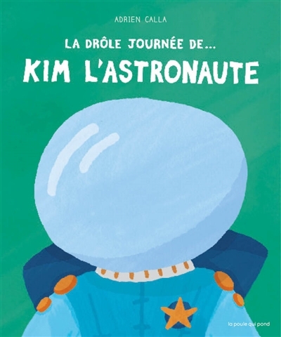 Drôle journée de... Kim l'astronaute (La) | Calla, Adrien 