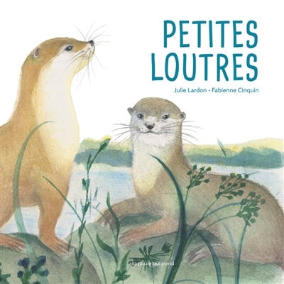 Petites loutres | Lardon, Julie (Auteur) | Cinquin, Fabienne (Illustrateur)