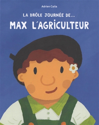 drôle journée de... Max l'agriculteur (La) | Calla, Adrien (Auteur)