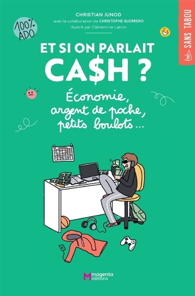 Et si on parlait cash ? : économie, argent de poche, petits boulots... : 100 % ado | Junod, Christian (Auteur) | Latron, Clémentine (Illustrateur)