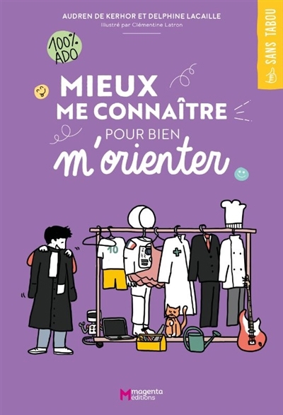 Mieux me connaître pour bien m'orienter : 100 % ado | Kerhor, Audren de (Auteur) | Lacaille, Delphine (Auteur) | Latron, Clémentine (Illustrateur)