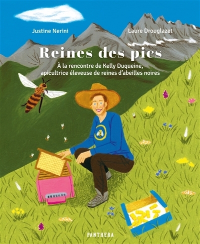 Reines des pics : à la rencontre de Kelly Duqueine, apicultrice éleveuse de reines d'abeilles noires | Nerini, Justine (Auteur) | Drouglazet, Laure (Illustrateur)