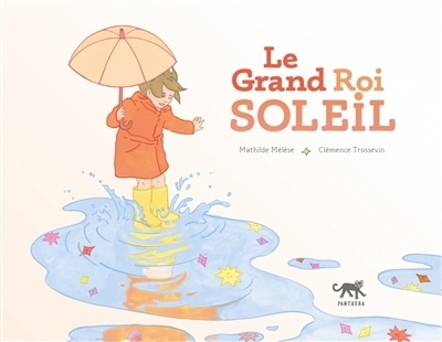 Grand Roi Soleil (Le) | Mélèse, Mathilde (Auteur) | Trossevin, Clémence (Illustrateur)