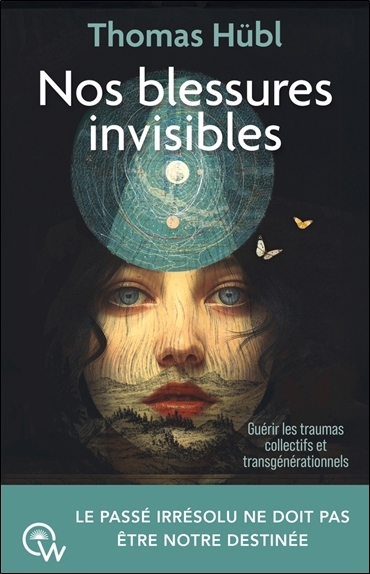 Nos blessures invisibles : guérir les traumas collectifs et transgénérationnels | Hübl, Thomas (Auteur)