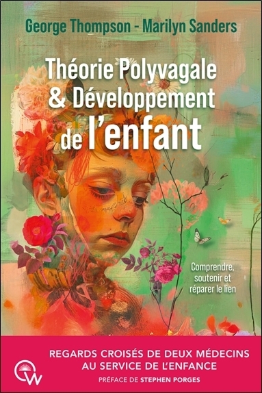 Théorie polyvagale & développement de l'enfant : comprendre, soutenir et réparer le lien | Sanders, Marilyn | Thompson, George