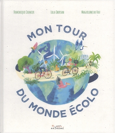 Mon tour du monde écolo | Cronier, Dominique (Auteur) | Oberson, Lola (Illustrateur) | Du Fou, Maguelone (Illustrateur)