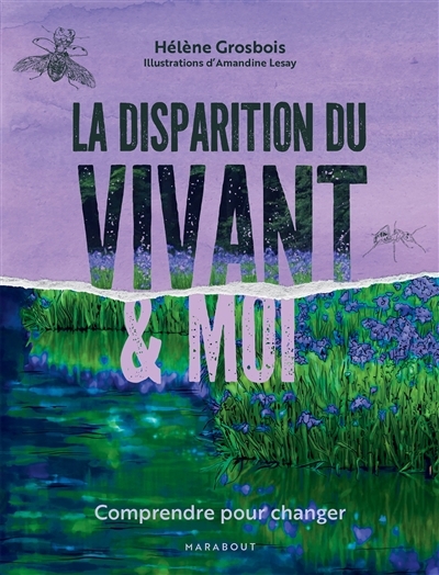 disparition du vivant & moi : comprendre pour changer (La) | Grosbois, Hélène (Auteur) | Lesay, Amandine (Illustrateur)